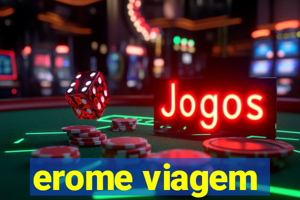 erome viagem